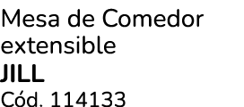 Mesa de Comedor extensible jill C d. 114133
