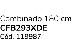 Combinado 180 cm Cfb293xde C d. 119987