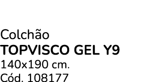 Colch o TOPVISCO GEL Y9 140x190 cm. C d. 108177
