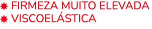 ￼ FIRMEZA MUITO ELEVADA ￼ Viscoel stica 