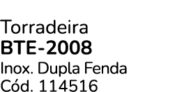 Torradeira Bte 2008 Inox. Dupla Fenda C d. 114516