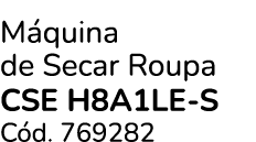 M quina de Secar Roupa CSE H8A1LE S C d. 769282