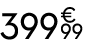 399 € 99