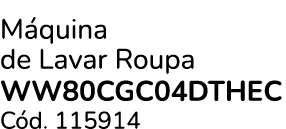 M quina de Lavar Roupa Ww80cgc04dthec C d. 115914
