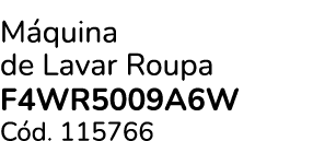 M quina de Lavar Roupa F4WR5009A6W C d. 115766