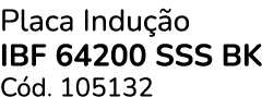 Placa Indu o Ibf 64200 Sss Bk C d. 105132