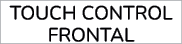 Touch Control Frontal