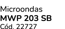 Microondas Mwp 203 Sb C d. 22727