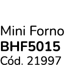 Mini Forno BHF5015 C d. 21997