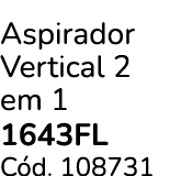 Aspirador Vertical 2 em 1 1643fl C d. 108731
