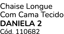Chaise Longue Com Cama Tecido DANIELA 2 C d. 110682