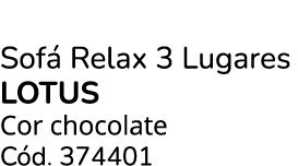 Sof Relax 3 Lugares lotus Cor chocolate C d. 374401