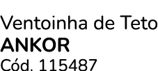 Ventoinha de Teto ANKOR C d. 115487