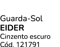 Guarda Sol EIDER Cinzento escuro C d. 121791