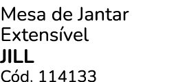 Mesa de Jantar Extens vel jill C d. 114133