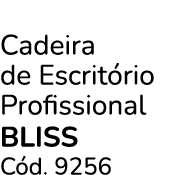 Cadeira de Escrit rio Profissional BLISS C d. 9256