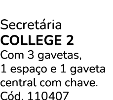 Secret ria COLLEGE 2 Com 3 gavetas, 1 espa o e 1 gaveta central com chave. C d. 110407