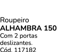 Roupeiro ALHAMBRA 150 Com 2 portas deslizantes. C d. 117182