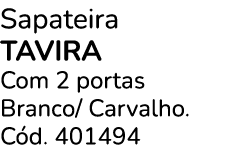 Sapateira TAVIRA Com 2 portas Branco/ Carvalho. C d. 401494 
