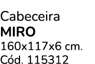 Cabeceira MIRO 160x117x6 cm. C d. 115312