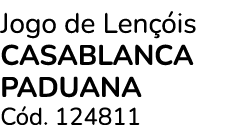 Jogo de Len is CASABLANCA PADUANA C d. 124811