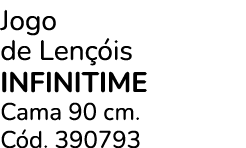 Jogo de Len is INFINITIME Cama 90 cm. C d. 390793