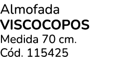 Almofada VISCOCOPOS Medida 70 cm. C d. 115425