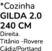 *Cozinha gilda 2.0 240 cm Direita. Tit nio Rovere C diz/Portland