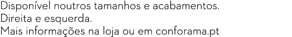Dispon vel noutros tamanhos e acabamentos. Direita e esquerda. Mais informa es na loja ou em conforama.pt