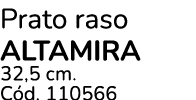 Prato raso altamira 32,5 cm. C d. 110566