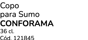 Copo para Sumo CONFORAMA 36 cl. C d. 121845