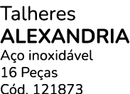 Talheres Alexandria A o inoxid vel 16 Pe as C d. 121873
