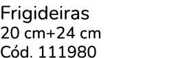 Frigideiras 20 cm+24 cm C d. 111980
