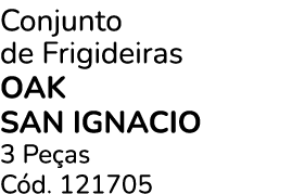 Conjunto de Frigideiras OAK SAN IGNACIO 3 Pe as C d. 121705