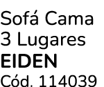 Sof Cama 3 Lugares EIDEN C d. 114039