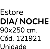 Estore dia/ noche 90x250 cm. C d. 121921 Unidade