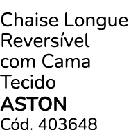 Chaise Longue Revers vel com Cama Tecido aston C d. 403648