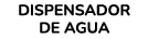 DISPENSADOR DE AGUA