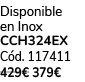 Disponible en Inox CCH324EX C d. 117411 429€ 379€