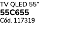 TV QLED 55” 55C655 C d. 117319