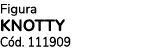 Figura KNOTTY C d. 111909
