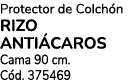 Protector de Colch n RIZO ANTI CAROS Cama 90 cm. C d. 375469