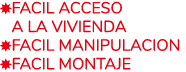  FACIL ACCESO  A LA VIVIENDA  FACIL MANIPULACION  FACIL MONTAJE