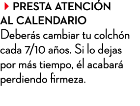 presta atenci n al calendario Deber s cambiar tu colch n cada 7/10 a os. Si lo dejas por m s tiempo, l acabar  perd...