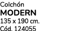 Colch n MODERN 135 x 190 cm. C d. 124055