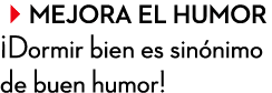 Mejora el humor ¡Dormir bien es sin nimo de buen humor! 