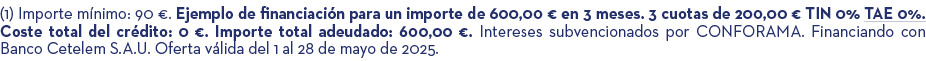 (1) Importe m nimo: 90 €. Ejemplo de financiaci n para un importe de 600,00 € en 3 meses. 3 cuotas de 200,00 € TIN 0%...