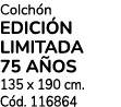 Colch n EDICI N LIMITADA 75 A OS 135 x 190 cm. C d. 116864