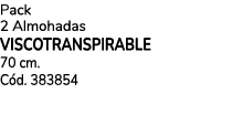 Pack 2 Almohadas VISCOTRANSPIRABLE 70 cm. C d. 383854