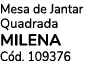 Mesa de Jantar Quadrada MILENA C d. 109376